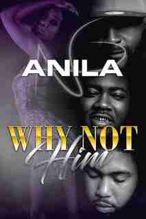 Why Not Him by Anila Na