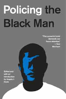 Policing The Black Man: Arrest, Prosecution, And Imprisonment by Angela J. Davis