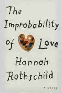 The Improbability Of Love: A Novel by Hannah Rothschild