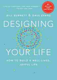 Designing Your Life: How To Build A Well-lived, Joyful Life by Bill Burnett