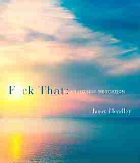F*ck That: An Honest Meditation by Jason Headley