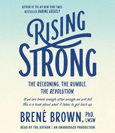 Rising Strong: The Reckoning. The Rumble. The Revolution. by Brené Brown