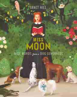 Miss Moon: Wise Words From A Dog Governess by Janet Hill