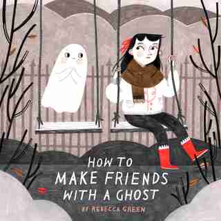 How To Make Friends With A Ghost by Rebecca Green