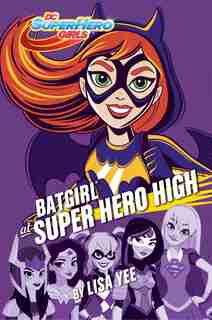 Batgirl At Super Hero High (dc Super Hero Girls) by Lisa Yee
