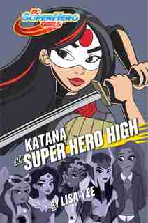 Katana At Super Hero High (dc Super Hero Girls) by Lisa Yee