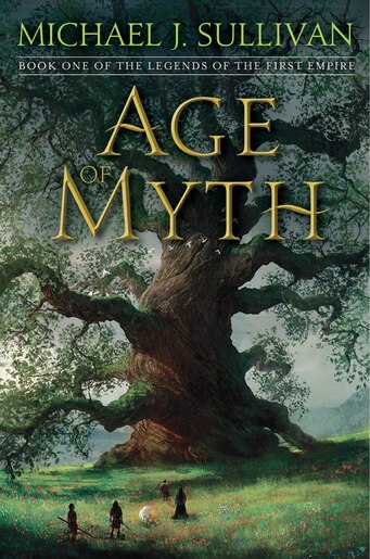 Age Of Myth: Book One Of The Legends Of The First Empire by Michael J. Sullivan