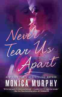 Never Tear Us Apart: A Novel by Monica Murphy
