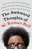 The Awkward Thoughts Of W. Kamau Bell: Tales Of A 6' 4, African American, Heterosexual, Cisgender, Left-leaning, Asthmatic, Black And Prou