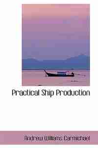 Practical Ship Production by Andrew Williams Carmichael