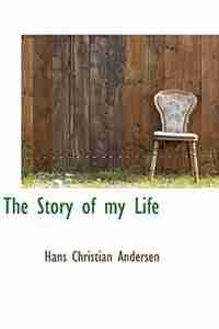 The Story of my Life by Hans Christian Andersen