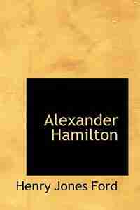 Alexander Hamilton by Henry Jones Ford
