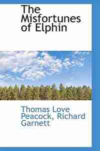 The Misfortunes of Elphin by Thomas Love Peacock