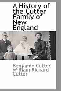 A History of the Cutter Family of New England by Benjamin Cutter