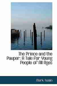 The Prince and the Pauper: A Tale for Young People of All Ages de Mark Twain