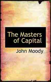 The Masters of Capital by John Moody