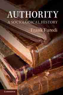 Authority: A Sociological History by Frank Furedi