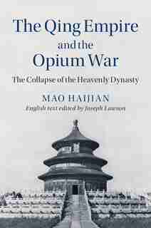 The Qing Empire And The Opium War: The Collapse Of The Heavenly Dynasty by Haijian Mao
