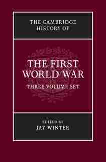 The Cambridge History Of The First World War 3 Volume Hardback Set by Jay Winter