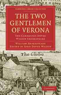 The Two Gentlemen of Verona: The Cambridge Dover Wilson Shakespeare by William Shakespeare