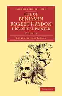 Life Of Benjamin Robert Haydon, Historical Painter: From His Autobiography And Journals by Benjamin Robert Haydon