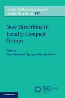 New Directions In Locally Compact Groups by Pierre-emmanuel Caprace