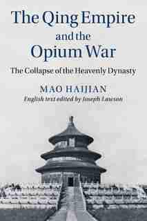 The Qing Empire And The Opium War: The Collapse Of The Heavenly Dynasty by Haijian Mao