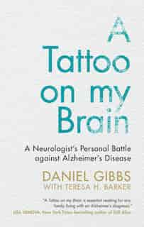 A Tattoo On My Brain: A Neurologist's Personal Battle Against Alzheimer's Disease by Daniel Gibbs