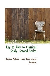 Key to Aids to Classical Study. Second Series de Dawson William Turner