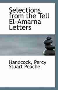 Selections from the Tell El-Amarna Letters by Handcock Percy Stuart Peache