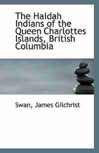 The Haidah Indians of the Queen Charlottes Islands, British Columbia de Swan James Gilchrist