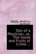 Tale of a Physician, or, The Seeds and Fruits of Crime .. by Davis Andrew Jackson