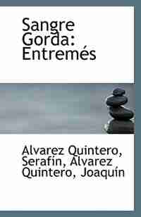 Sangre Gorda: Entremés by Alvarez Quintero Serafín