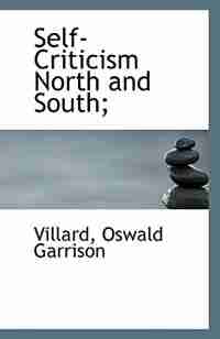 Self-Criticism North and South; by Villard Oswald Garrison