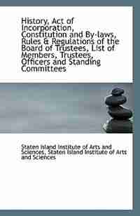 History, Act of Incorporation, Constitution and By-laws, Rules & Regulations of the Board of Trustee by S Island Institute of Arts and Sciences