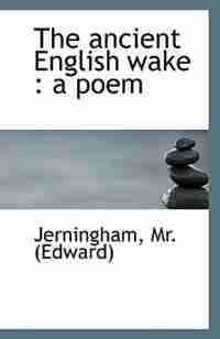 The ancient English wake: a poem by Jerningham Mr. (Edward)