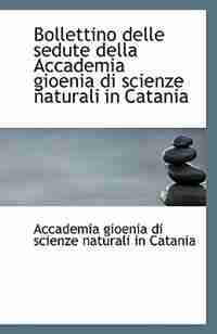 Bollettino delle sedute della Accademia gioenia di scienze naturali in Catania by Gioenia di Scienze Naturali in Catania