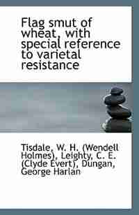 Flag smut of wheat, with special reference to varietal resistance by Tisdale W. H. (Wendell Holmes)