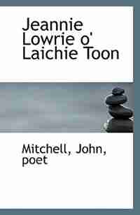 Jeannie Lowrie o' Laichie Toon by Mitchell John poet
