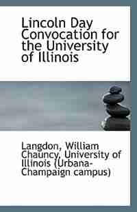 Lincoln Day Convocation for the University of Illinois by Langdon William Chauncy