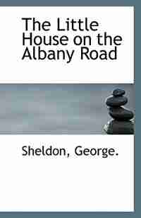 The Little House on the Albany Road by Sheldon George.