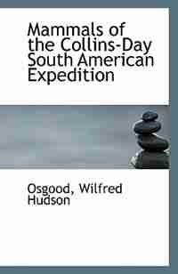 Mammals of the Collins-Day South American Expedition by Osgood Wilfred Hudson