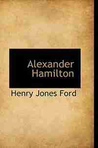 Alexander Hamilton by Henry Jones Ford