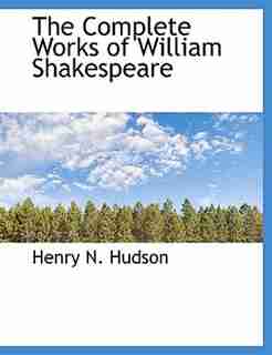 The Complete Works Of William Shakespeare by Henry N. Hudson