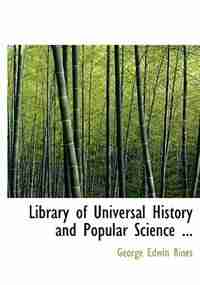 Library of Universal History and Popular Science ... by George Edwin Rines