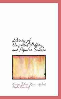 Library Of Universal History And Popular Science by George Edwin Rines