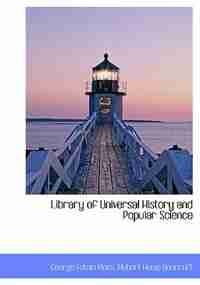Library Of Universal History And Popular Science by George Edwin Rines