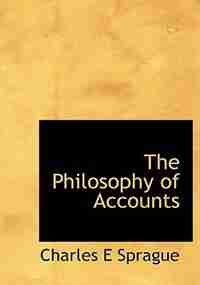 The Philosophy of Accounts by Charles E Sprague