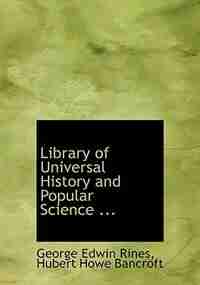 Library of Universal History and Popular Science ... by George Edwin Rines