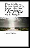 L'impèrialisme Britannique et le Rapprochement Franco-Anglais, 1900-1903. Préf. de J. Jacquin by Carrère
